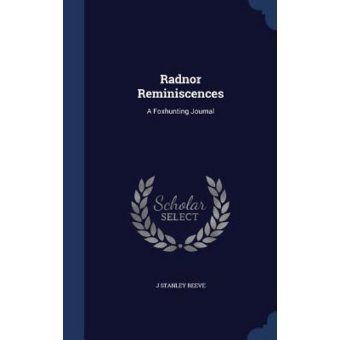 Radnor Reminiscences: A Foxhunting Journal Hardcover, Sagwan Press