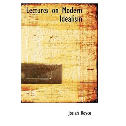 Lectures on Modern Idealism Hardcover, BiblioLife