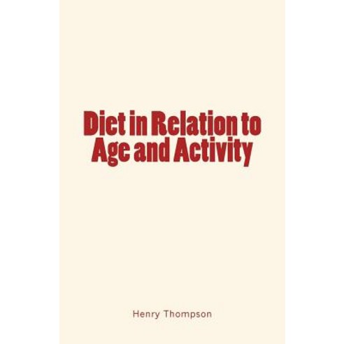 Diet in Relation to Age and Activity Paperback, Createspace Independent Publishing Platform