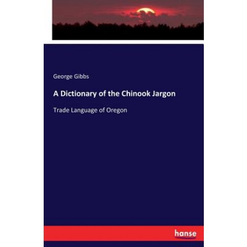 A Dictionary of the Chinook Jargon Paperback, Hansebooks