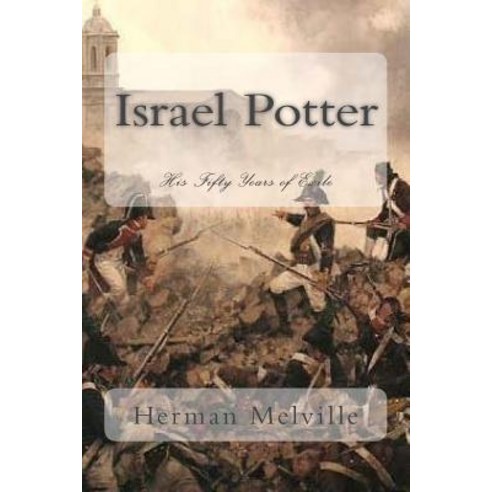 Israel Potter: His Fifty Years of Exile Paperback, Createspace Independent Publishing Platform