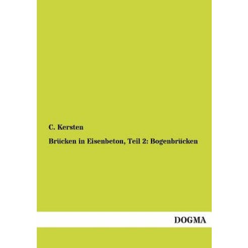 Brucken in Eisenbeton Teil 2: Bogenbrucken Paperback, Dogma