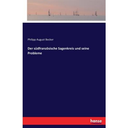 Der Sudfranzosische Sagenkreis Und Seine Probleme Paperback, Hansebooks