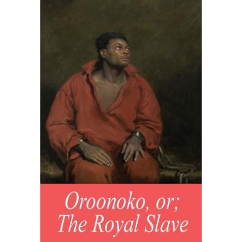 Oroonoko Or; The Royal Slave Paperback, Createspace Independent Publishing Platform