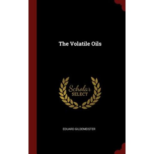 The Volatile Oils Hardcover, Andesite Press