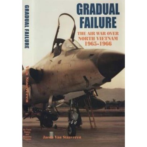 Gradual Failure: The Air War Over North Vietnam 1965-1966 Paperback, Createspace