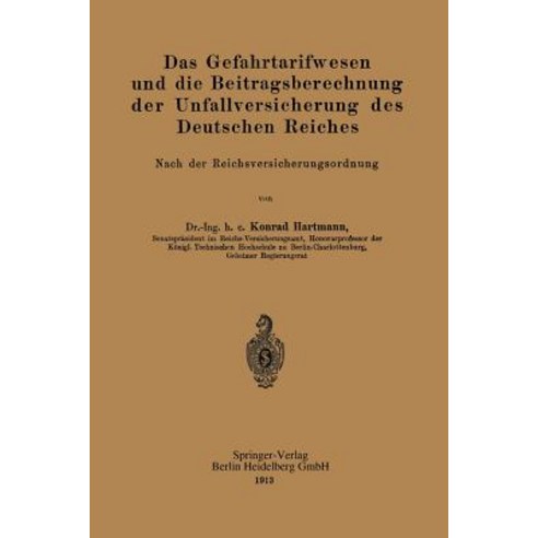 Das Gefahrtarifwesen Und Die Beitragsberechnung Der Unfallversicherung Des Deutschen Reiches: Nach Der Reichsversicherungsordnung Paperback, Springer