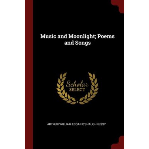 Music and Moonlight; Poems and Songs Paperback, Andesite Press
