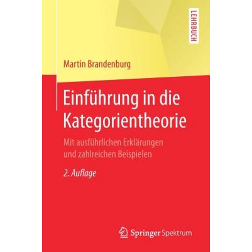 Einfuhrung in Die Kategorientheorie: Mit Ausfuhrlichen Erklarungen Und Zahlreichen Beispielen Paperback, Springer Spektrum