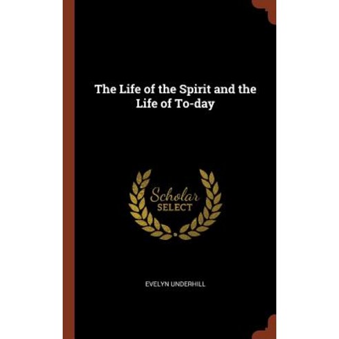 The Life of the Spirit and the Life of To-Day Hardcover, Pinnacle Press