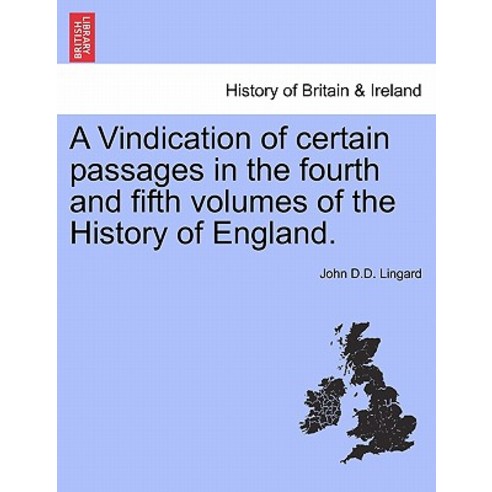 A Vindication of Certain Passages in the Fourth and Fifth Volumes of the History of England. Paperback, British Library, Historical Print Editions