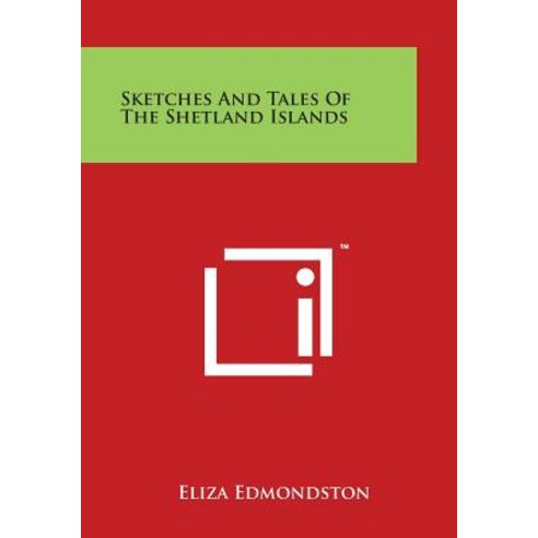 Sketches and Tales of the Shetland Islands Paperback, Literary Licensing, LLC