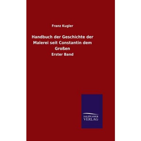 Handbuch Der Geschichte Der Malerei Seit Constantin Dem Grossen Hardcover, Salzwasser-Verlag Gmbh