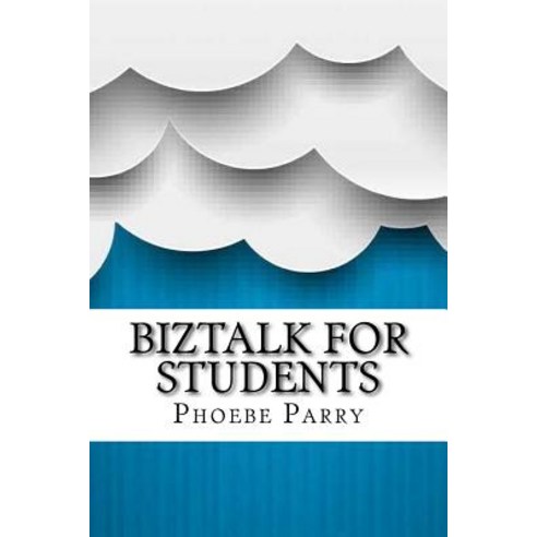 BizTalk for Students Paperback, Createspace Independent Publishing Platform