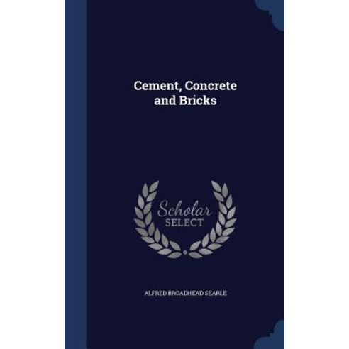 Cement Concrete and Bricks Hardcover, Sagwan Press