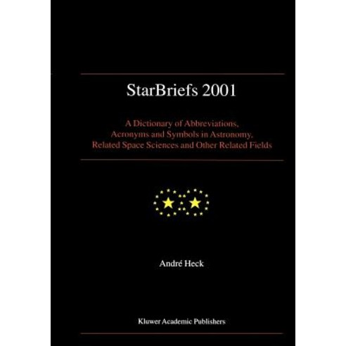 Starbriefs 2001: A Dictionary of Abbreviations Acronyms and Symbols in Astronomy Related Space Sciences and Other Related Fields Hardcover, Springer