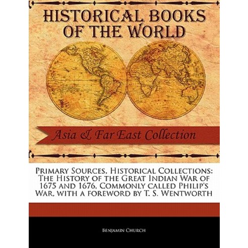 The History of the Great Indian War of 1675 and 1676 Commonly Called Philip''s War Paperback, Primary Sources, Historical Collections