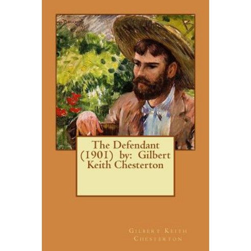 The Defendant (1901) by: Gilbert Keith Chesterton Paperback, Createspace Independent Publishing Platform