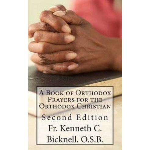 A Book of Orthodox Prayers for the Orthodox Christian Paperback, Createspace Independent Publishing Platform