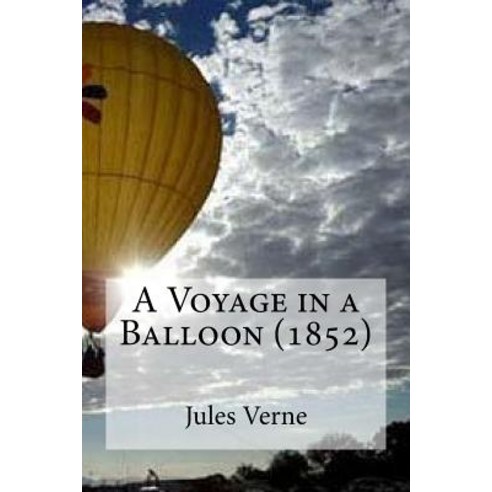 A Voyage in a Balloon (1852) Paperback, Createspace Independent Publishing Platform