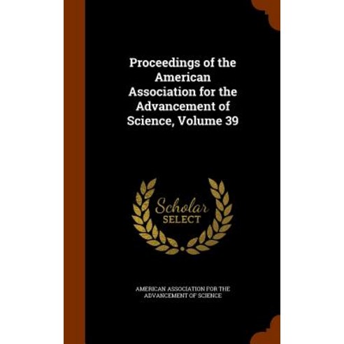 Proceedings of the American Association for the Advancement of Science Volume 39 Hardcover, Arkose Press