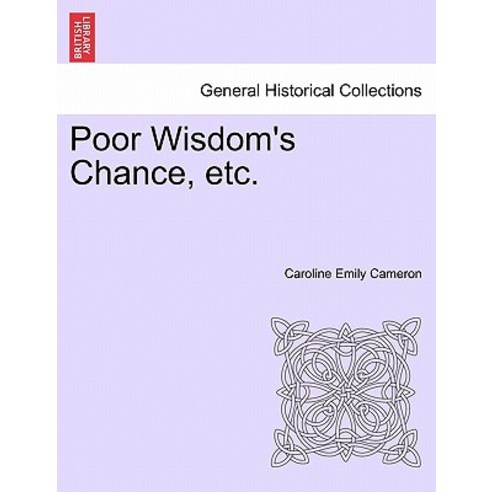 Poor Wisdom''s Chance Etc. Paperback, British Library, Historical Print Editions