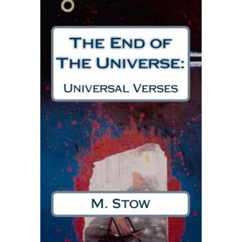 Earthcentre: The End of the Universe: Universal Verses Paperback, Createspace Independent Publishing Platform