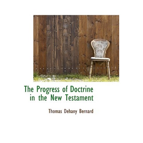 The Progress of Doctrine in the New Testament Hardcover, BiblioLife