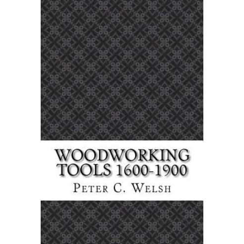Woodworking Tools 1600-1900 Paperback, Createspace Independent Publishing Platform