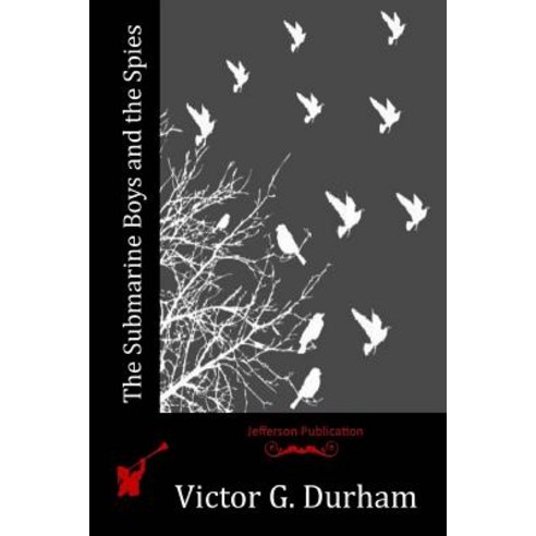 The Submarine Boys and the Spies Paperback, Createspace Independent Publishing Platform