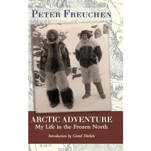 Arctic Adventure: My Life in the Frozen North Hardcover, Echo Point Books & Media