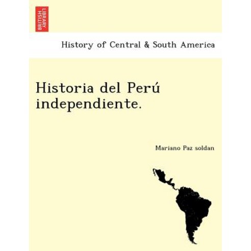 Historia del Peru Independiente. Paperback, British Library, Historical Print Editions