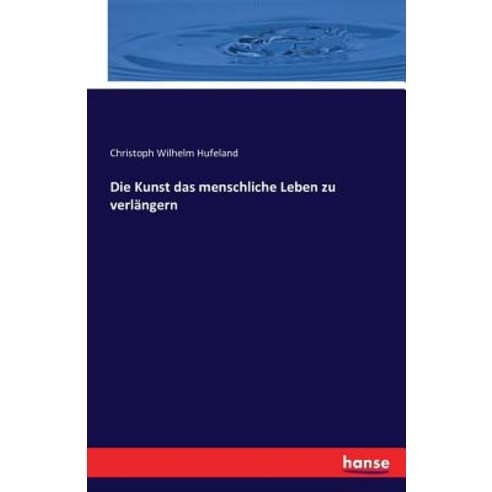 Die Kunst Das Menschliche Leben Zu Verlangern Paperback, Hansebooks