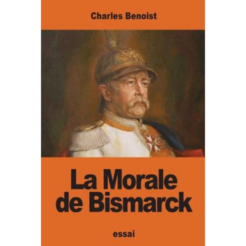 La Morale de Bismarck Paperback, Createspace Independent Publishing Platform