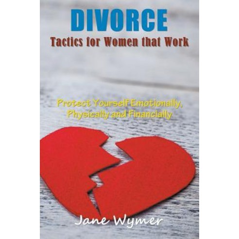Divorce Tactics for Women That Work: Protect Yourself Emotionally Physically and Financially Paperback, Mojo Enterprises