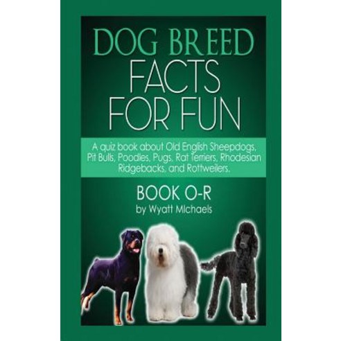 Dog Breed Facts for Fun! Book O-R Paperback, Life Changer Press