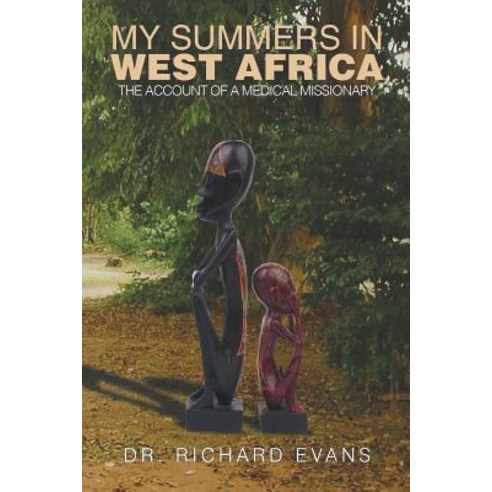 My Summers in West Africa: The Account of a Medical Missionary Paperback, Xlibris