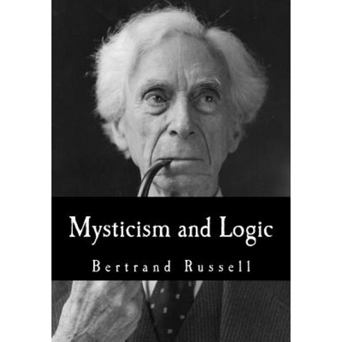 Mysticism and Logic: And Other Essays Paperback, Createspace Independent Publishing Platform