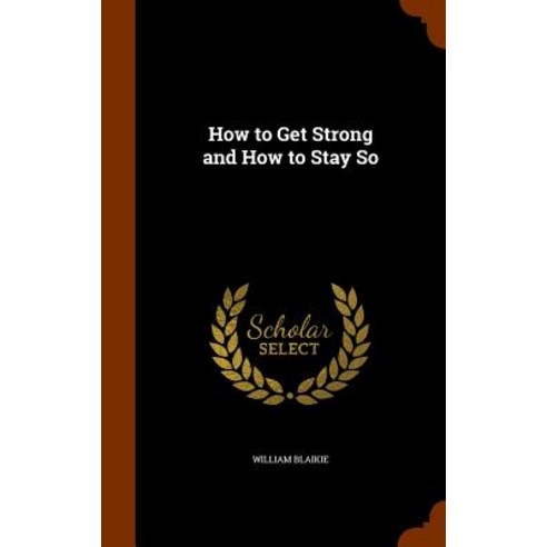 How to Get Strong and How to Stay So Hardcover, Arkose Press
