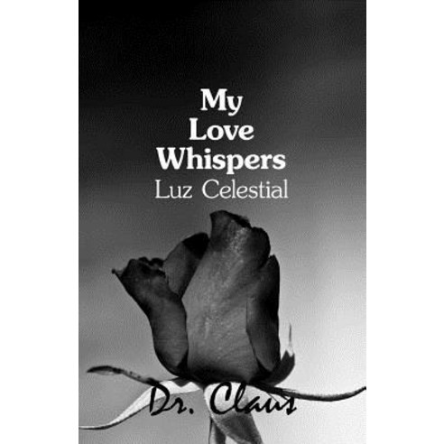My Love Whispers Luz Celestial Paperback, Dr. Claus Publishing