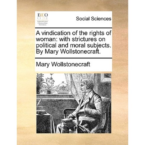 A Vindication of the Rights of Woman: With Strictures on Political and Moral Subjects. by Mary Wollstonecraft. Paperback, Gale Ecco, Print Editions