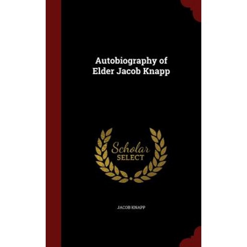 Autobiography of Elder Jacob Knapp Hardcover, Andesite Press