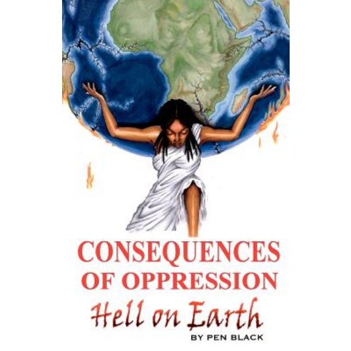 Consequences of Oppression: Hell on Earth Paperback, Createspace Independent Publishing Platform