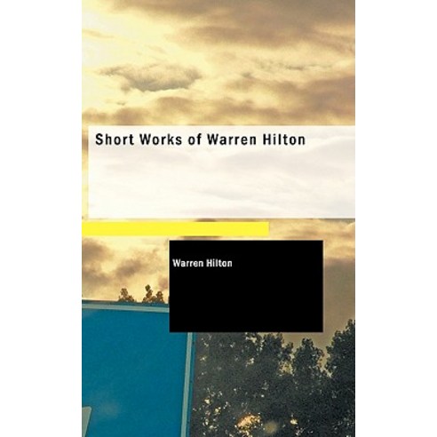 Short Works of Warren Hilton Paperback, BiblioLife