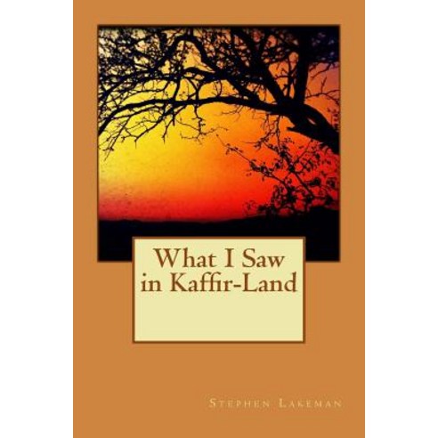 What I Saw in Kaffir-Land Paperback, Createspace Independent Publishing Platform