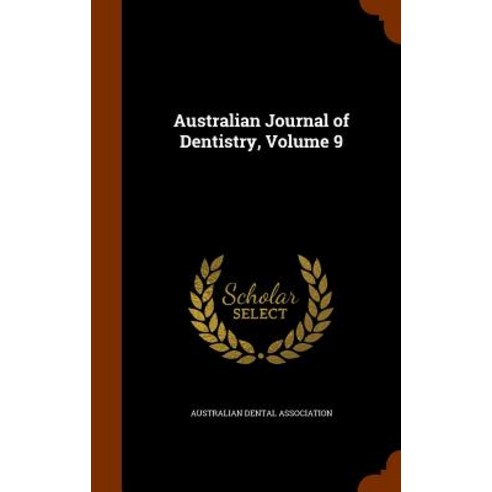 Australian Journal of Dentistry Volume 9 Hardcover, Arkose Press