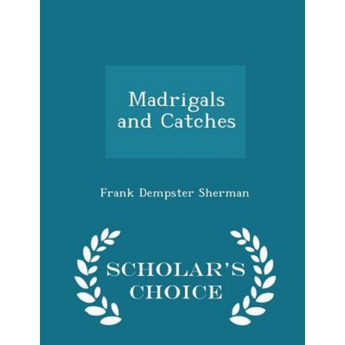 Madrigals and Catches - Scholar''s Choice Edition Paperback
