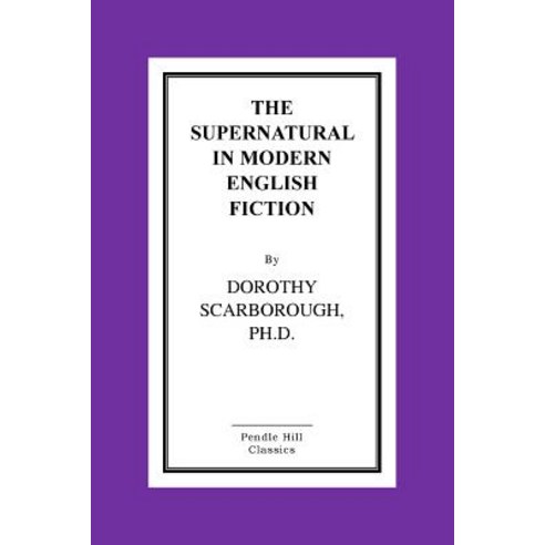 The Supernatural in Modern English Fiction Paperback, Createspace Independent Publishing Platform
