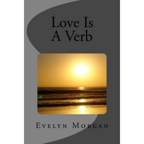 Love Is a Verb Paperback, Createspace Independent Publishing Platform