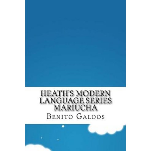Heath''s Modern Language Series Mariucha Paperback, Createspace Independent Publishing Platform